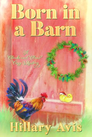 [Clucks and Clues Cozy Mysteries 04] • Born in a Barn (Clucks and Clues Cozy Mysteries Book 4)